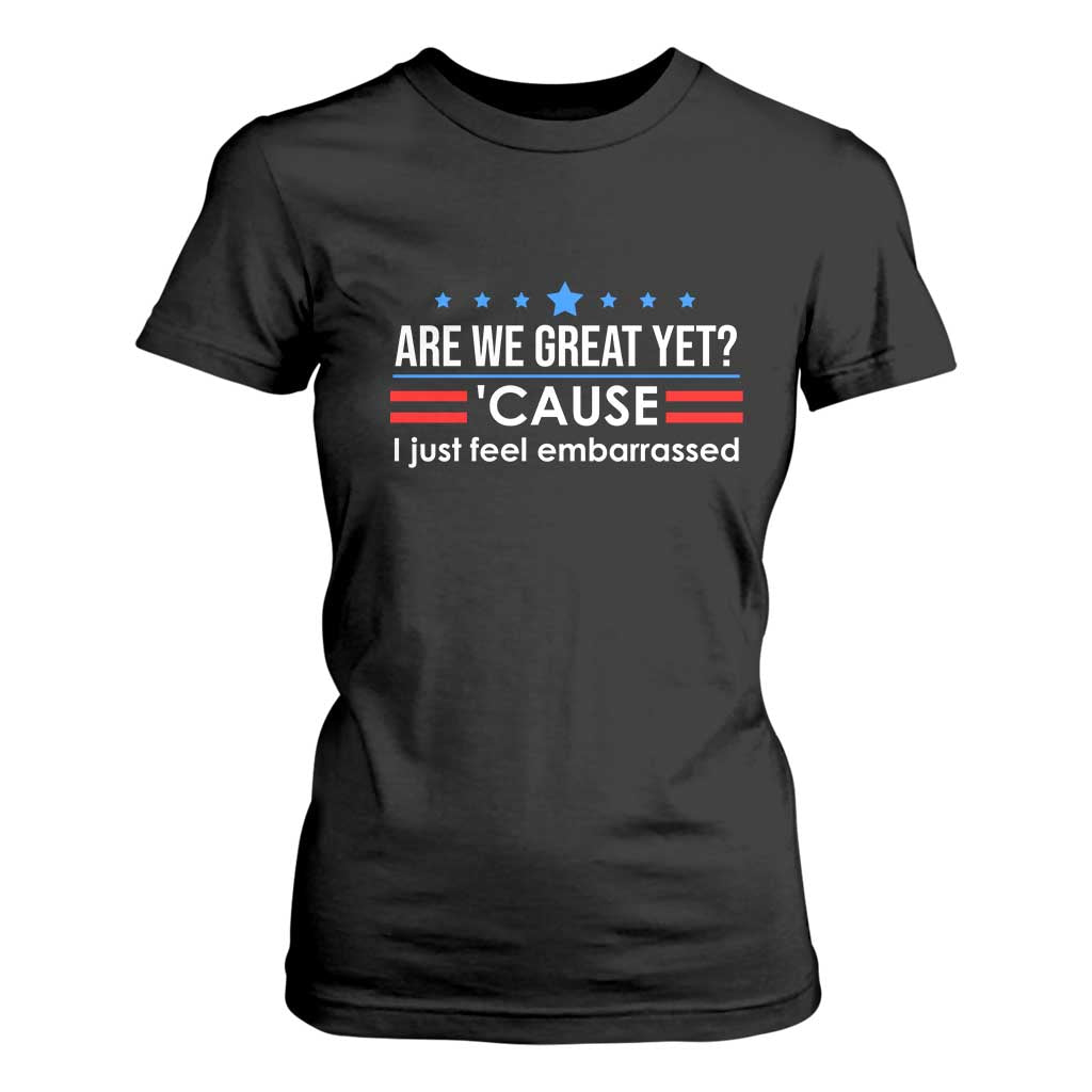 Are We Great Yet I Just Feel Embarrassed T Shirt For Women Political Satire Stars and Stripes TS02 Black Print Your Wear