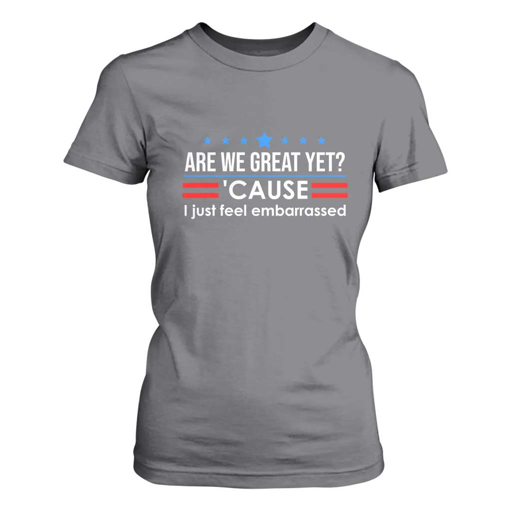 Are We Great Yet I Just Feel Embarrassed T Shirt For Women Political Satire Stars and Stripes TS02 Charcoal Print Your Wear