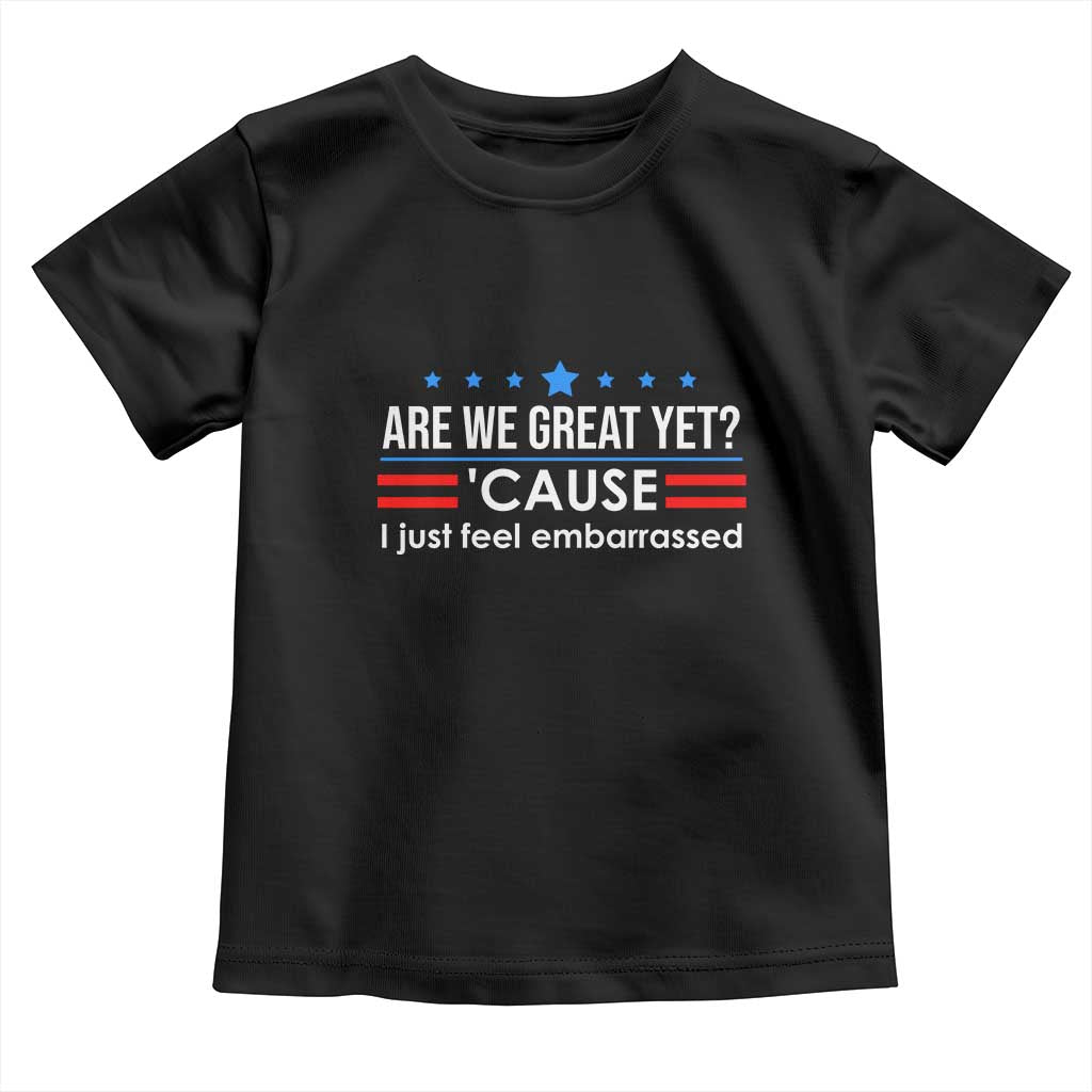 Are We Great Yet I Just Feel Embarrassed Toddler T Shirt Political Satire Stars and Stripes TS02 Black Print Your Wear