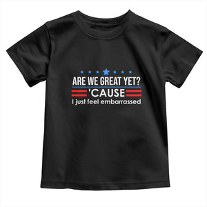 Are We Great Yet I Just Feel Embarrassed Toddler T Shirt Political Satire Stars and Stripes TS02 Black Print Your Wear
