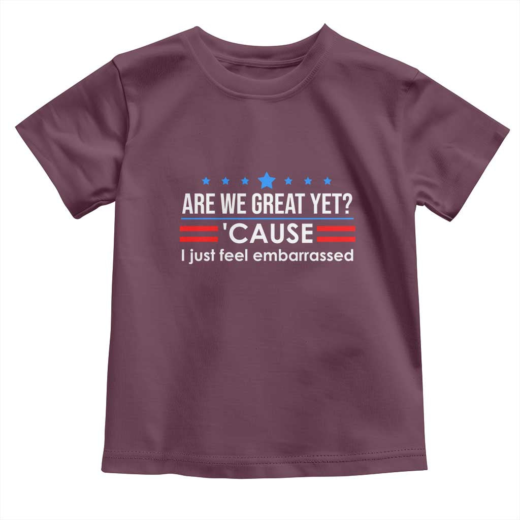 Are We Great Yet I Just Feel Embarrassed Toddler T Shirt Political Satire Stars and Stripes TS02 Maroon Print Your Wear