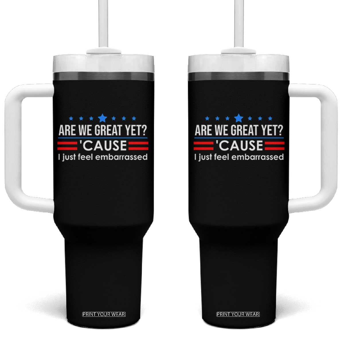 Are We Great Yet I Just Feel Embarrassed Tumbler With Handle Political Satire Stars and Stripes TS02 One Size: 40 oz Black Print Your Wear
