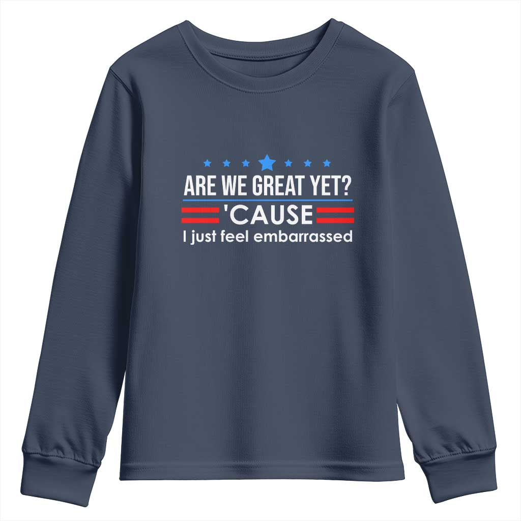 Are We Great Yet I Just Feel Embarrassed Youth Sweatshirt Political Satire Stars and Stripes TS02 Navy Print Your Wear