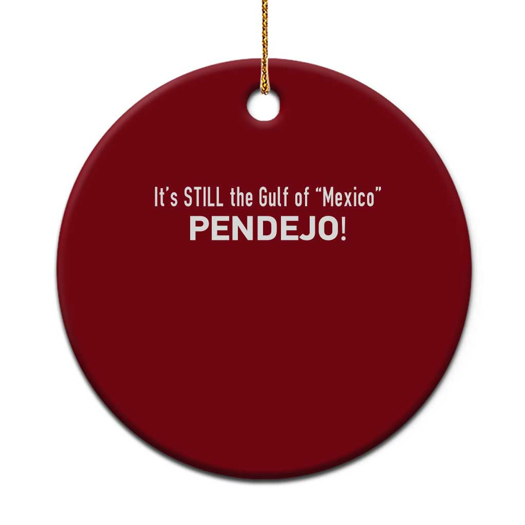 It's Still The Gulf Of Mexico Pendejo Ceramic Ornament Golfo De Mexico TS02 1pc Red Print Your Wear