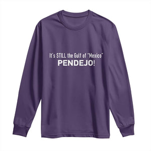 It's Still The Gulf Of Mexico Pendejo Long Sleeve Shirt Golfo De Mexico TS02 Purple Print Your Wear
