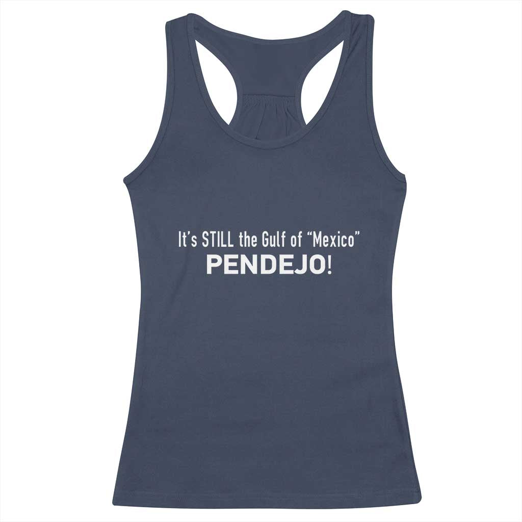It's Still The Gulf Of Mexico Pendejo Racerback Tank Top Golfo De Mexico TS02 Navy Print Your Wear
