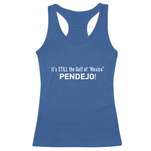 It's Still The Gulf Of Mexico Pendejo Racerback Tank Top Golfo De Mexico TS02 Royal Blue Print Your Wear