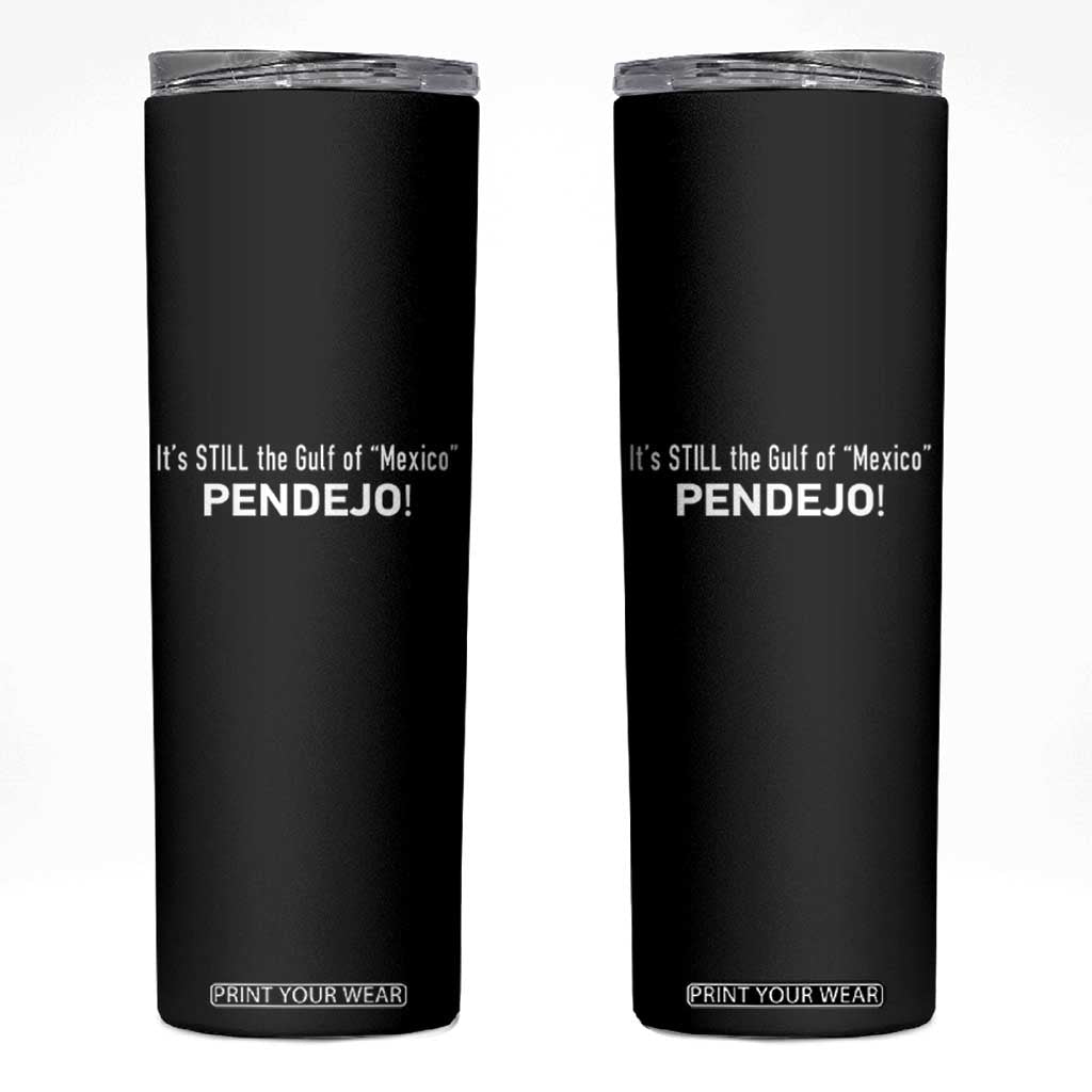 It's Still The Gulf Of Mexico Pendejo Skinny Tumbler Golfo De Mexico TS02 Black Print Your Wear