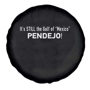 It's Still The Gulf Of Mexico Pendejo Spare Tire Cover Golfo De Mexico TS02 Print Your Wear