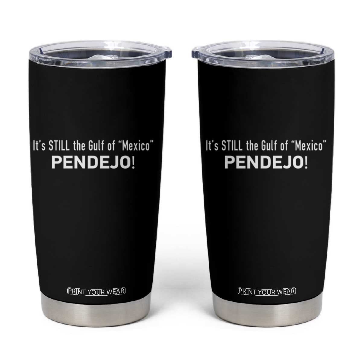 It's Still The Gulf Of Mexico Pendejo Tumbler Cup Golfo De Mexico TS02 Black Print Your Wear