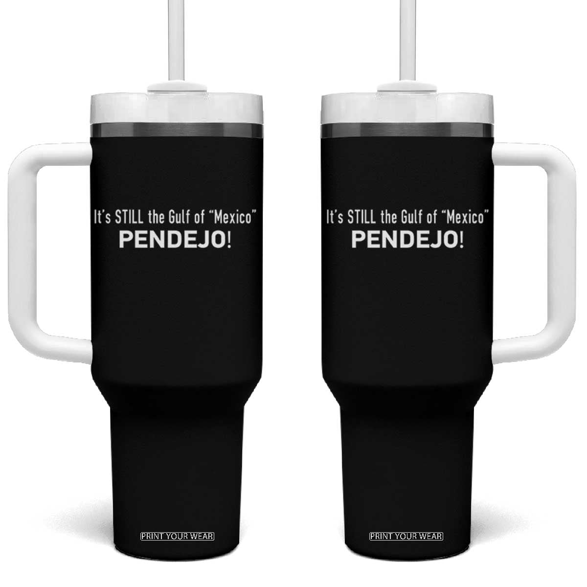 It's Still The Gulf Of Mexico Pendejo Tumbler With Handle Golfo De Mexico TS02 One Size: 40 oz Black Print Your Wear