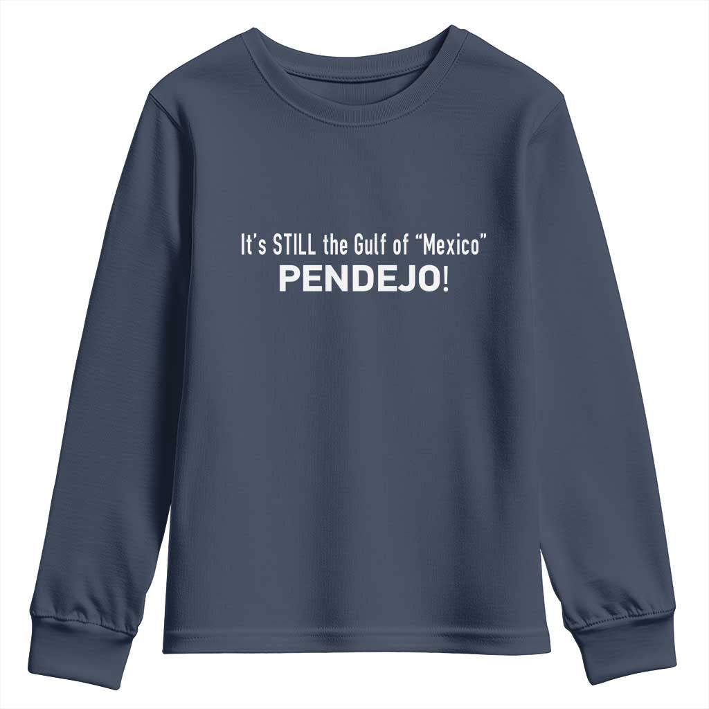 It's Still The Gulf Of Mexico Pendejo Youth Sweatshirt Golfo De Mexico TS02 Navy Print Your Wear