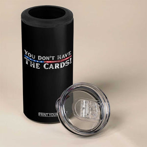 You Dont Have The Cards 4 in 1 Can Cooler Tumbler Trump Saying Stars and Stripes TS02 Print Your Wear