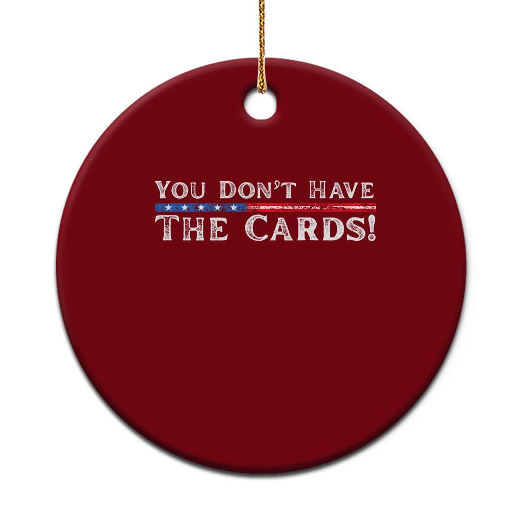 You Dont Have The Cards Ceramic Ornament Trump Saying Stars and Stripes TS02 1pc Red Print Your Wear