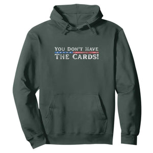 You Dont Have The Cards Hoodie Trump Saying Stars and Stripes TS02 Dark Forest Green Print Your Wear