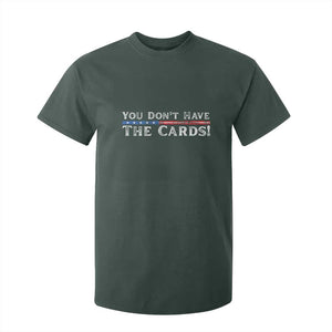You Dont Have The Cards T Shirt For Kid Trump Saying Stars and Stripes TS02 Dark Forest Green Print Your Wear