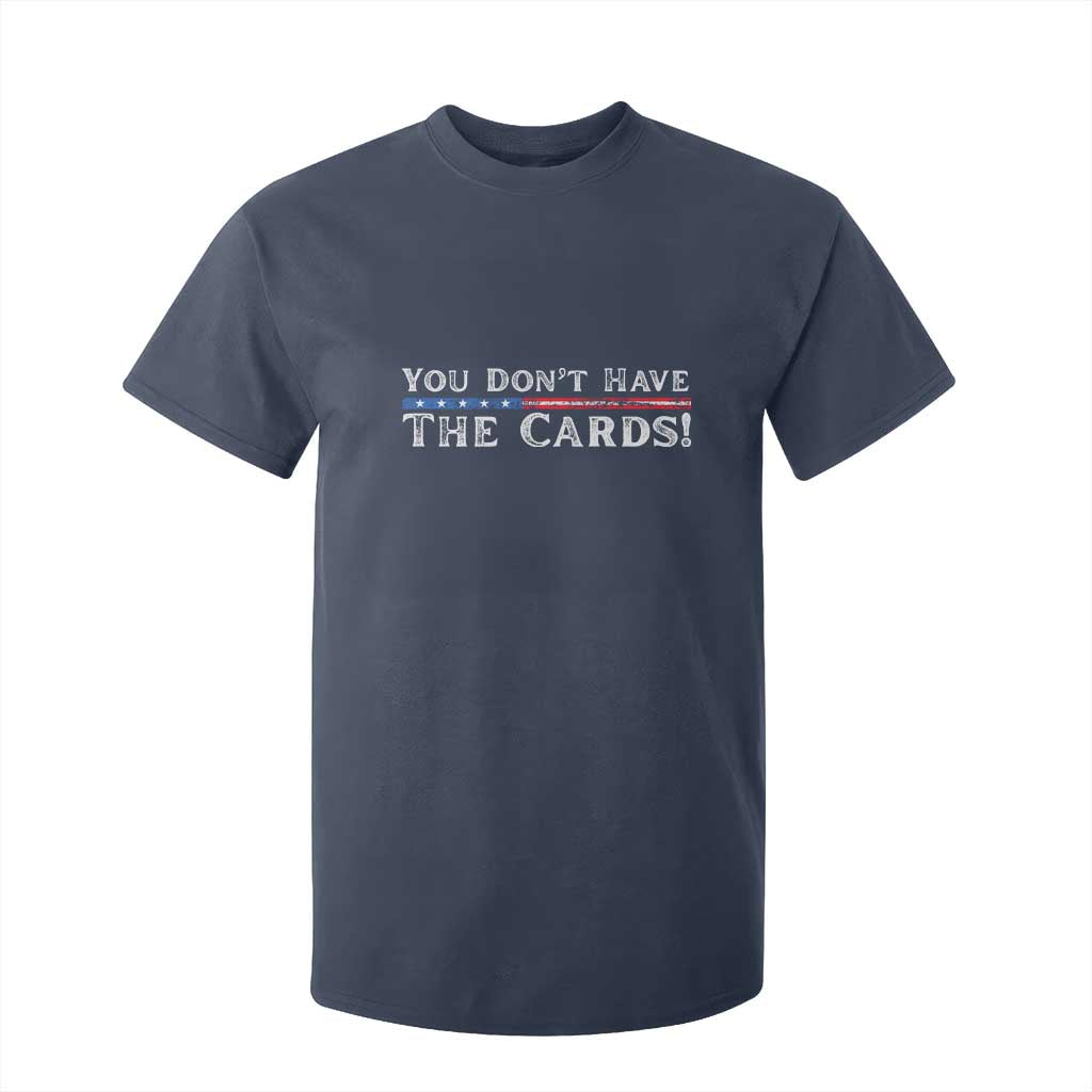 You Dont Have The Cards T Shirt For Kid Trump Saying Stars and Stripes TS02 Navy Print Your Wear