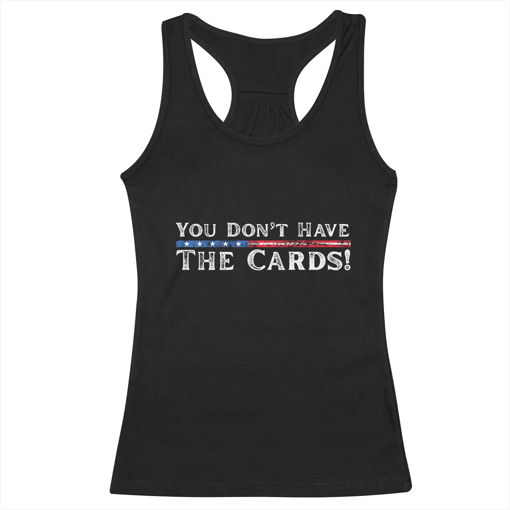 You Dont Have The Cards Racerback Tank Top Trump Saying Stars and Stripes TS02 Black Print Your Wear