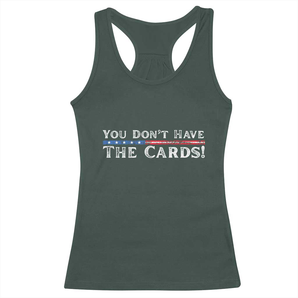 You Dont Have The Cards Racerback Tank Top Trump Saying Stars and Stripes TS02 Dark Forest Green Print Your Wear