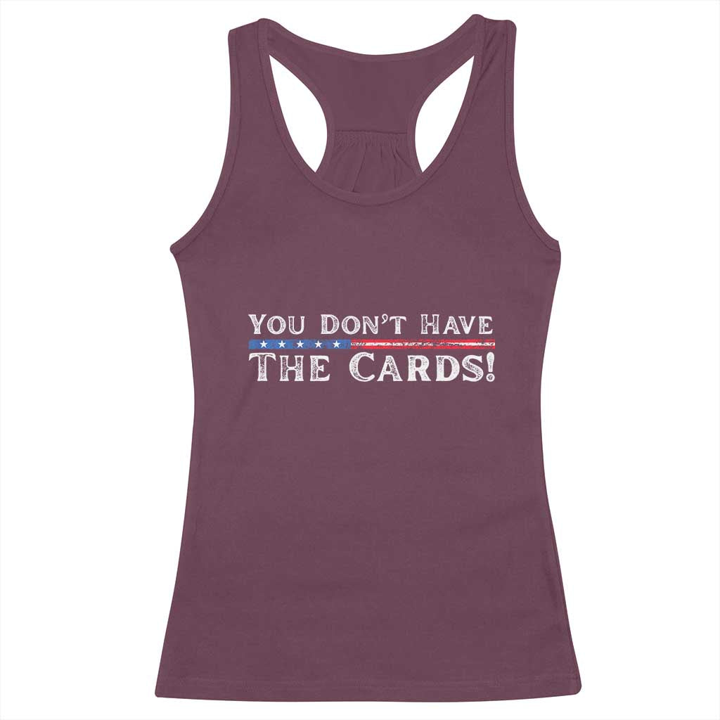 You Dont Have The Cards Racerback Tank Top Trump Saying Stars and Stripes TS02 Maroon Print Your Wear