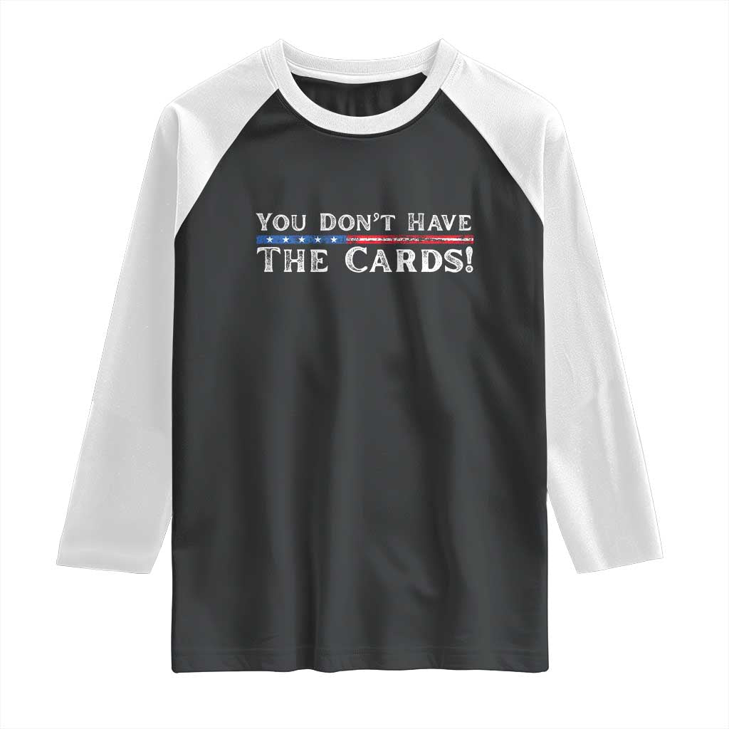 You Dont Have The Cards Raglan Shirt Trump Saying Stars and Stripes TS02 Black White Print Your Wear
