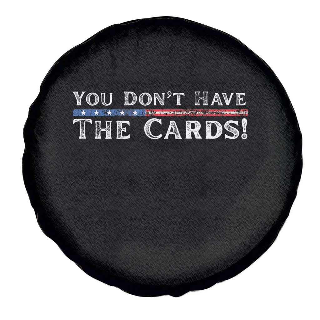 You Dont Have The Cards Spare Tire Cover Trump Saying Stars and Stripes TS02 Print Your Wear