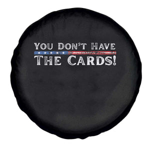 You Dont Have The Cards Spare Tire Cover Trump Saying Stars and Stripes TS02 Print Your Wear
