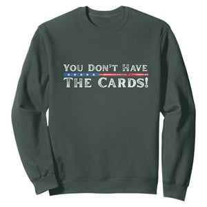 You Dont Have The Cards Sweatshirt Trump Saying Stars and Stripes TS02 Dark Forest Green Print Your Wear
