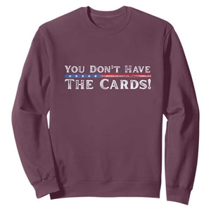 You Dont Have The Cards Sweatshirt Trump Saying Stars and Stripes TS02 Maroon Print Your Wear