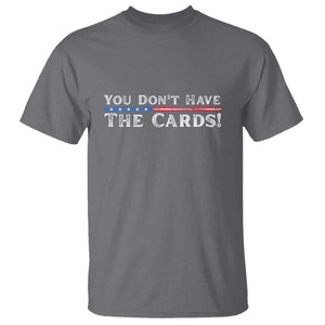 You Dont Have The Cards T Shirt Trump Saying Stars and Stripes TS02 Charcoal Print Your Wear