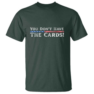 You Dont Have The Cards T Shirt Trump Saying Stars and Stripes TS02 Dark Forest Green Print Your Wear