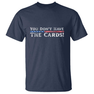 You Dont Have The Cards T Shirt Trump Saying Stars and Stripes TS02 Navy Print Your Wear