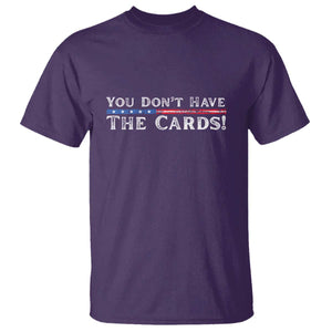 You Dont Have The Cards T Shirt Trump Saying Stars and Stripes TS02 Purple Print Your Wear