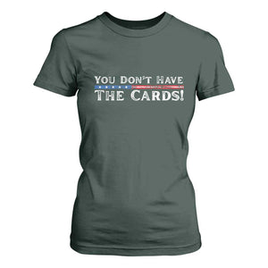 You Dont Have The Cards T Shirt For Women Trump Saying Stars and Stripes TS02 Dark Forest Green Print Your Wear