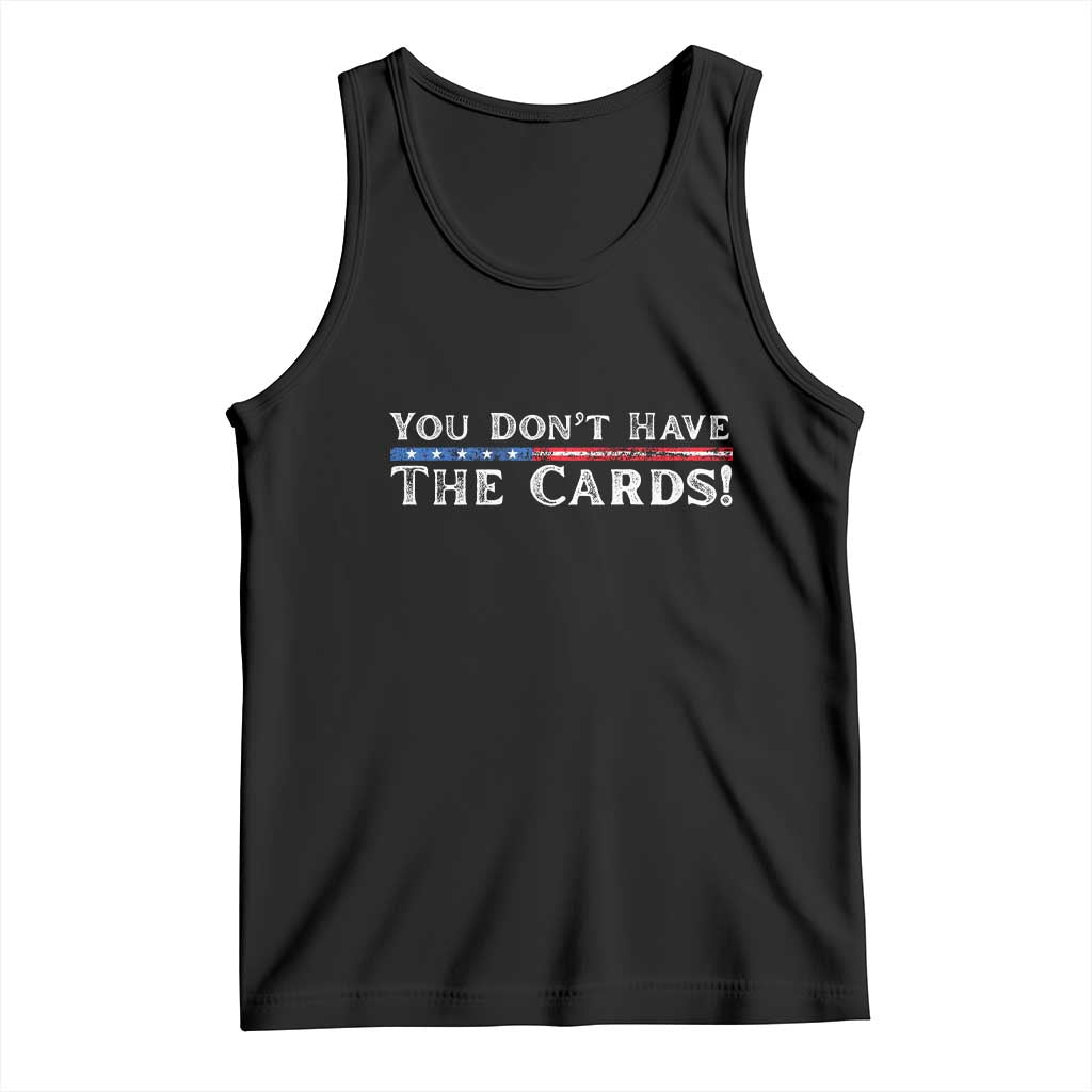 You Dont Have The Cards Tank Top Trump Saying Stars and Stripes TS02 Black Print Your Wear