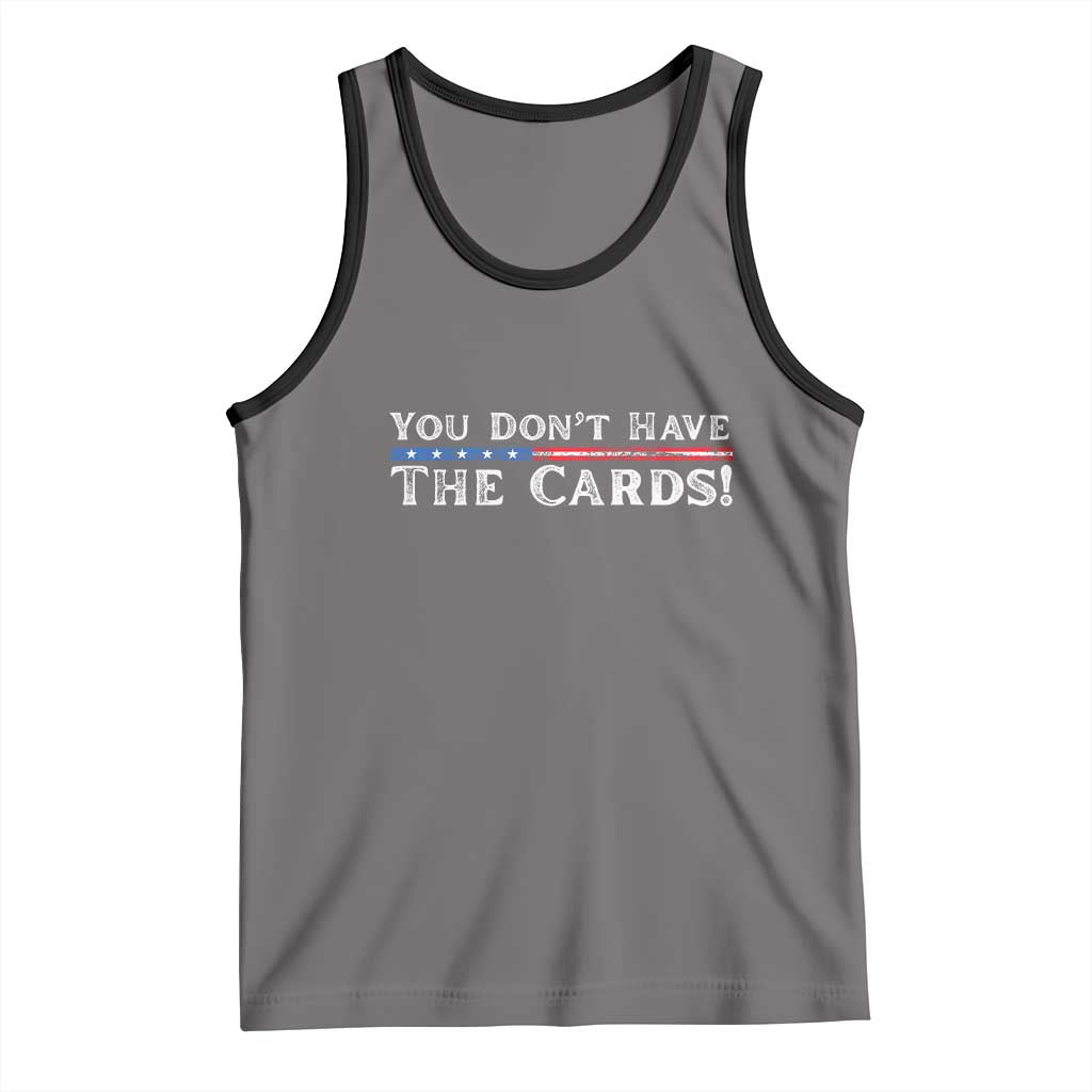 You Dont Have The Cards Tank Top Trump Saying Stars and Stripes TS02 Deep Heather Black Print Your Wear
