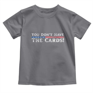 You Dont Have The Cards Toddler T Shirt Trump Saying Stars and Stripes TS02 Charcoal Print Your Wear