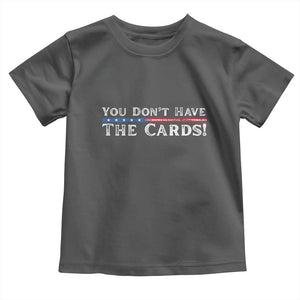 You Dont Have The Cards Toddler T Shirt Trump Saying Stars and Stripes TS02 Dark Heather Print Your Wear