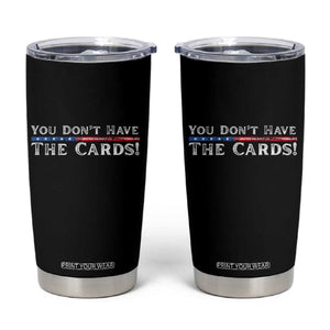 You Dont Have The Cards Tumbler Cup Trump Saying Stars and Stripes TS02 Black Print Your Wear