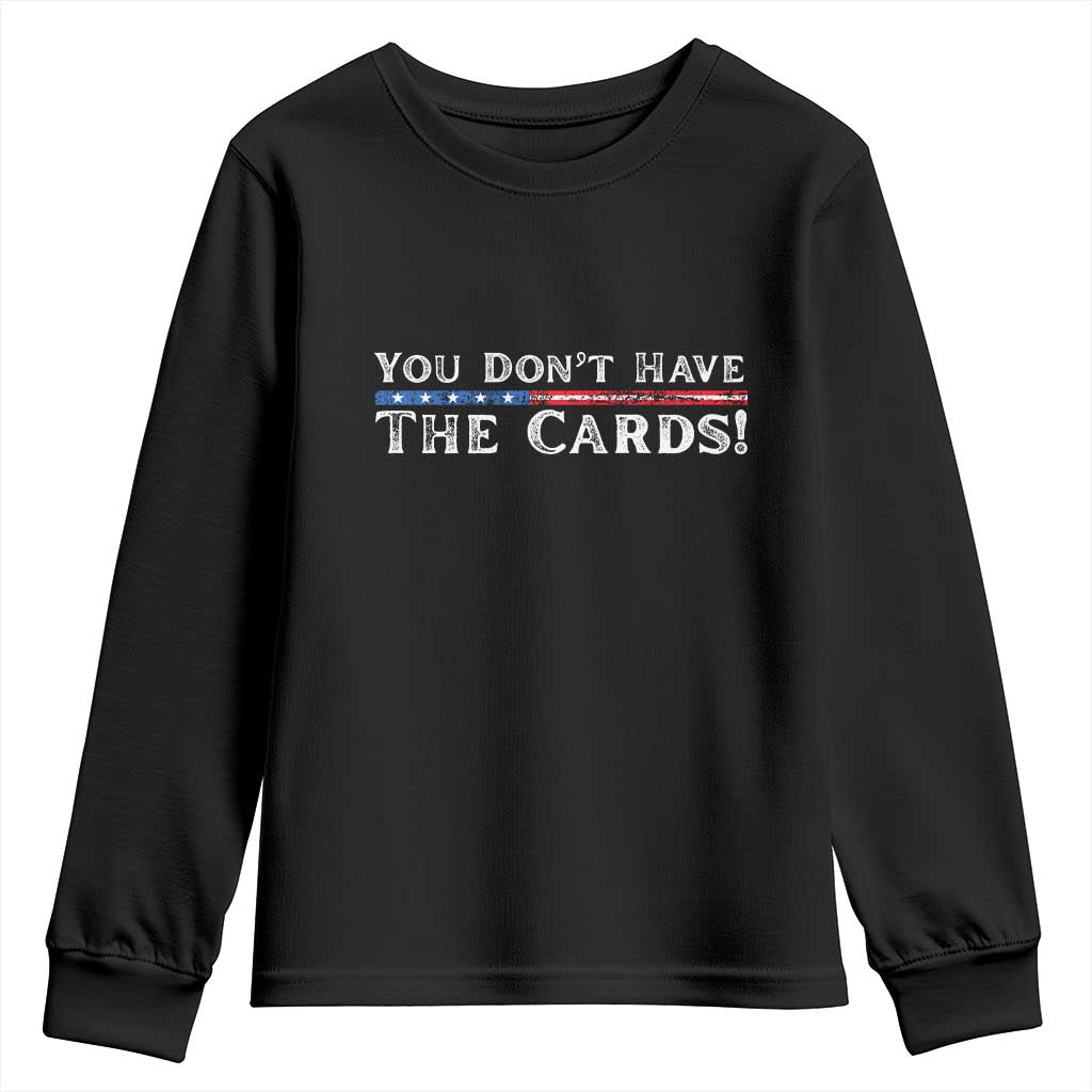 You Dont Have The Cards Youth Sweatshirt Trump Saying Stars and Stripes TS02 Black Print Your Wear