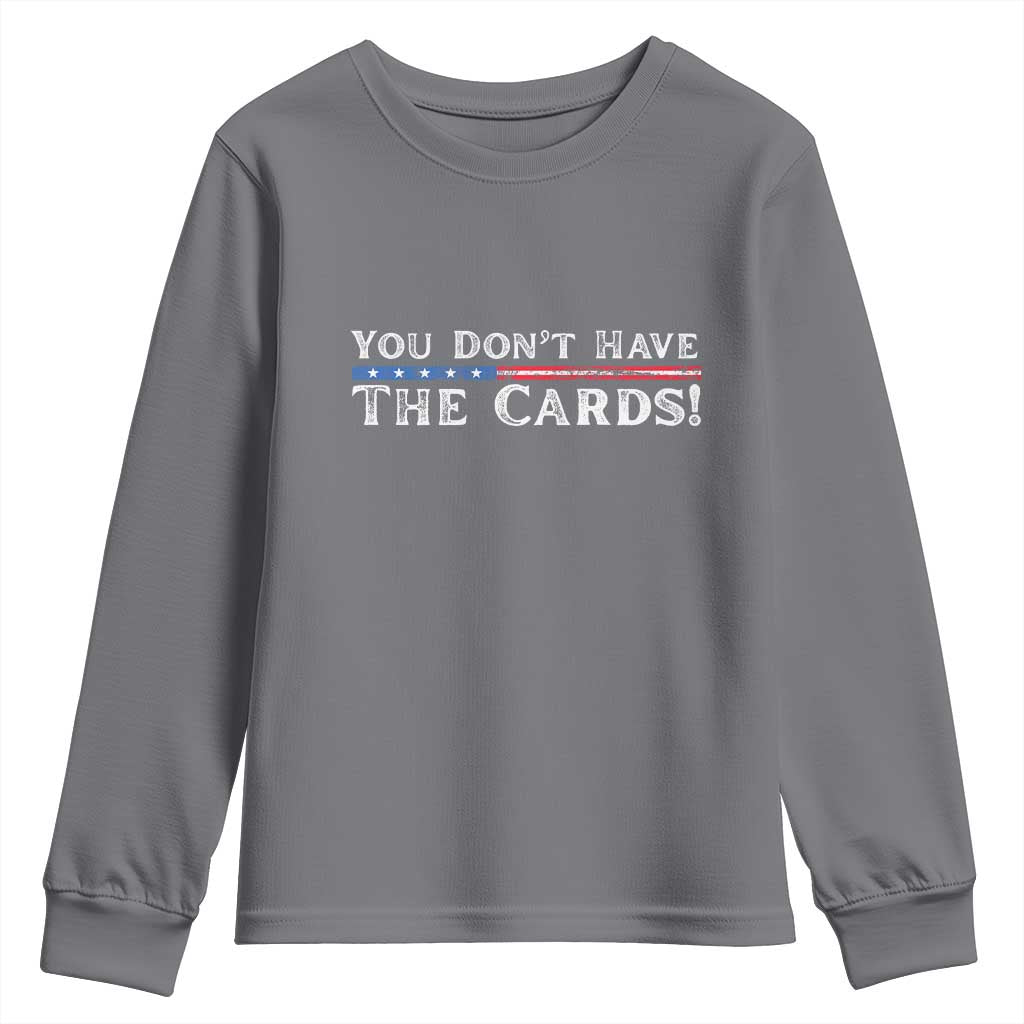 You Dont Have The Cards Youth Sweatshirt Trump Saying Stars and Stripes TS02 Charcoal Print Your Wear