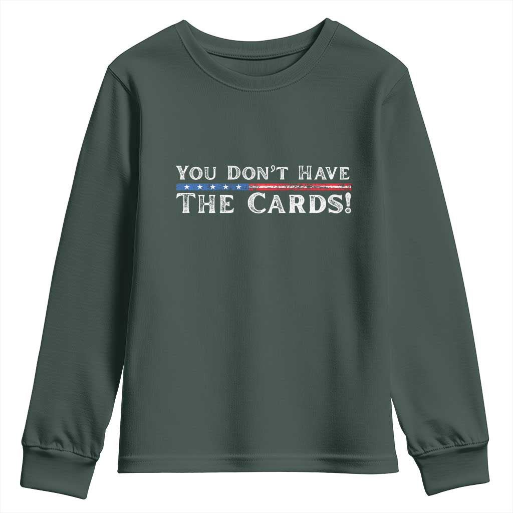 You Dont Have The Cards Youth Sweatshirt Trump Saying Stars and Stripes TS02 Dark Forest Green Print Your Wear