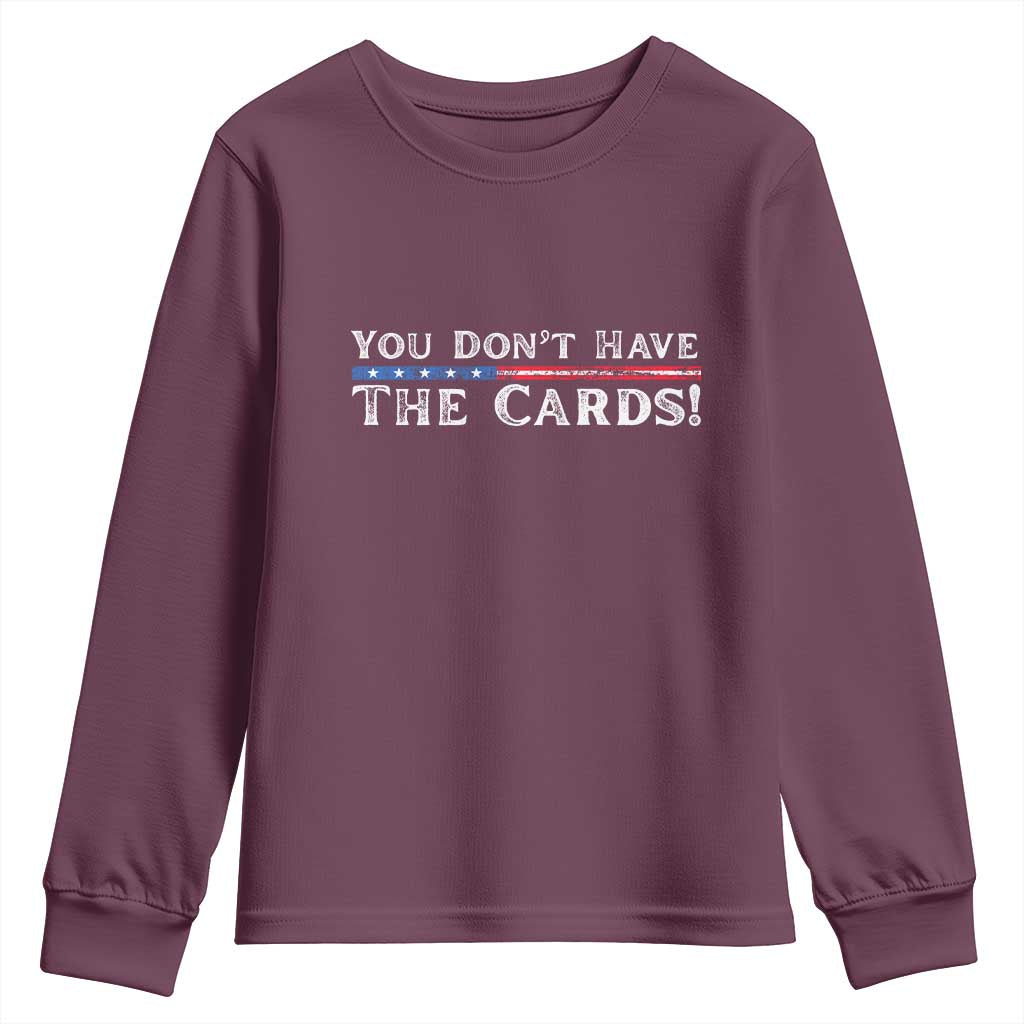 You Dont Have The Cards Youth Sweatshirt Trump Saying Stars and Stripes TS02 Maroon Print Your Wear