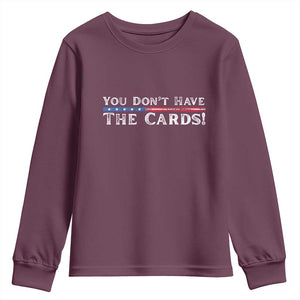 You Dont Have The Cards Youth Sweatshirt Trump Saying Stars and Stripes TS02 Maroon Print Your Wear