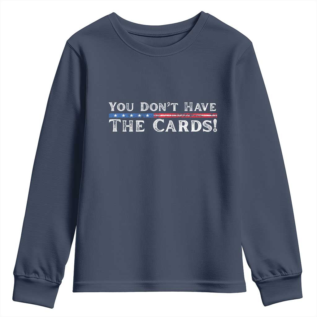 You Dont Have The Cards Youth Sweatshirt Trump Saying Stars and Stripes TS02 Navy Print Your Wear