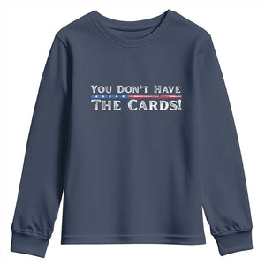 You Dont Have The Cards Youth Sweatshirt Trump Saying Stars and Stripes TS02 Navy Print Your Wear