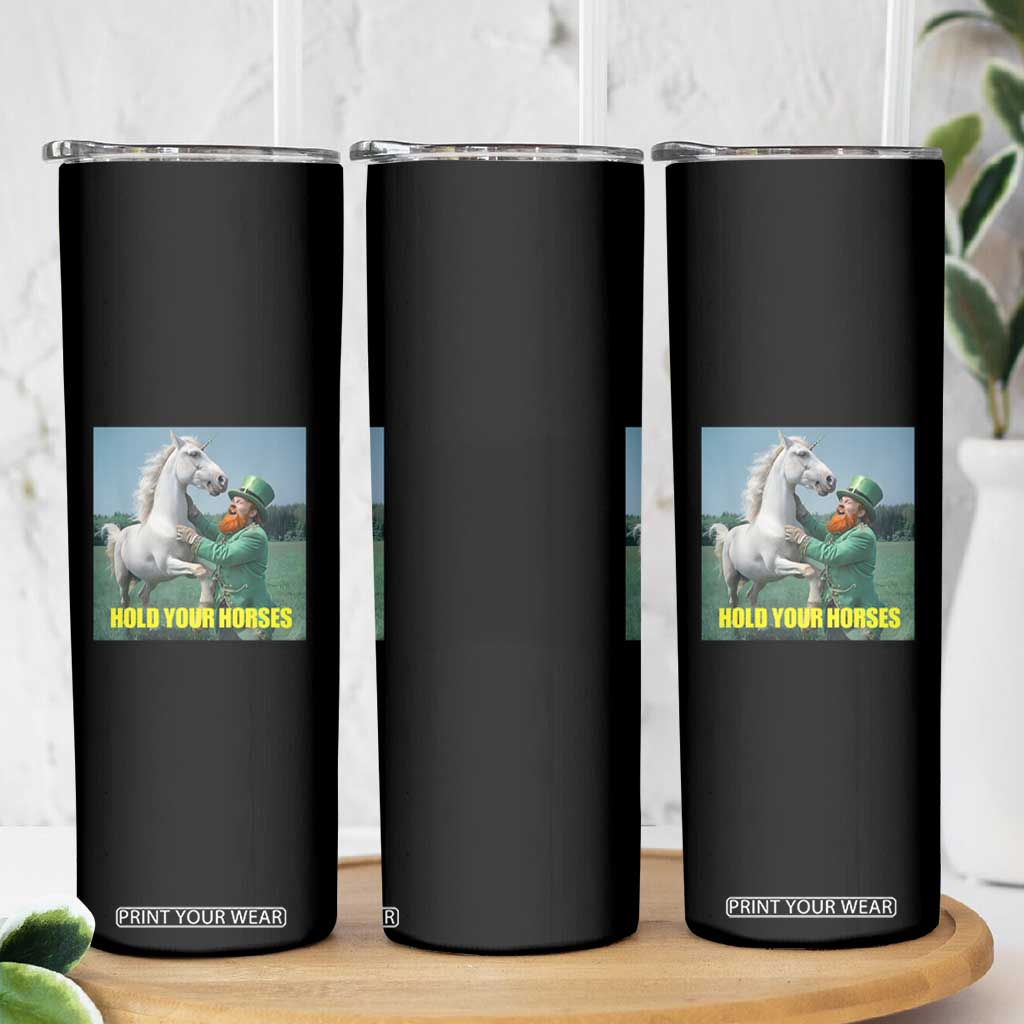 Funny Leprechaun Hold Your Horse Skinny Tumbler Unicorn St Patrick's Day TS02 Print Your Wear