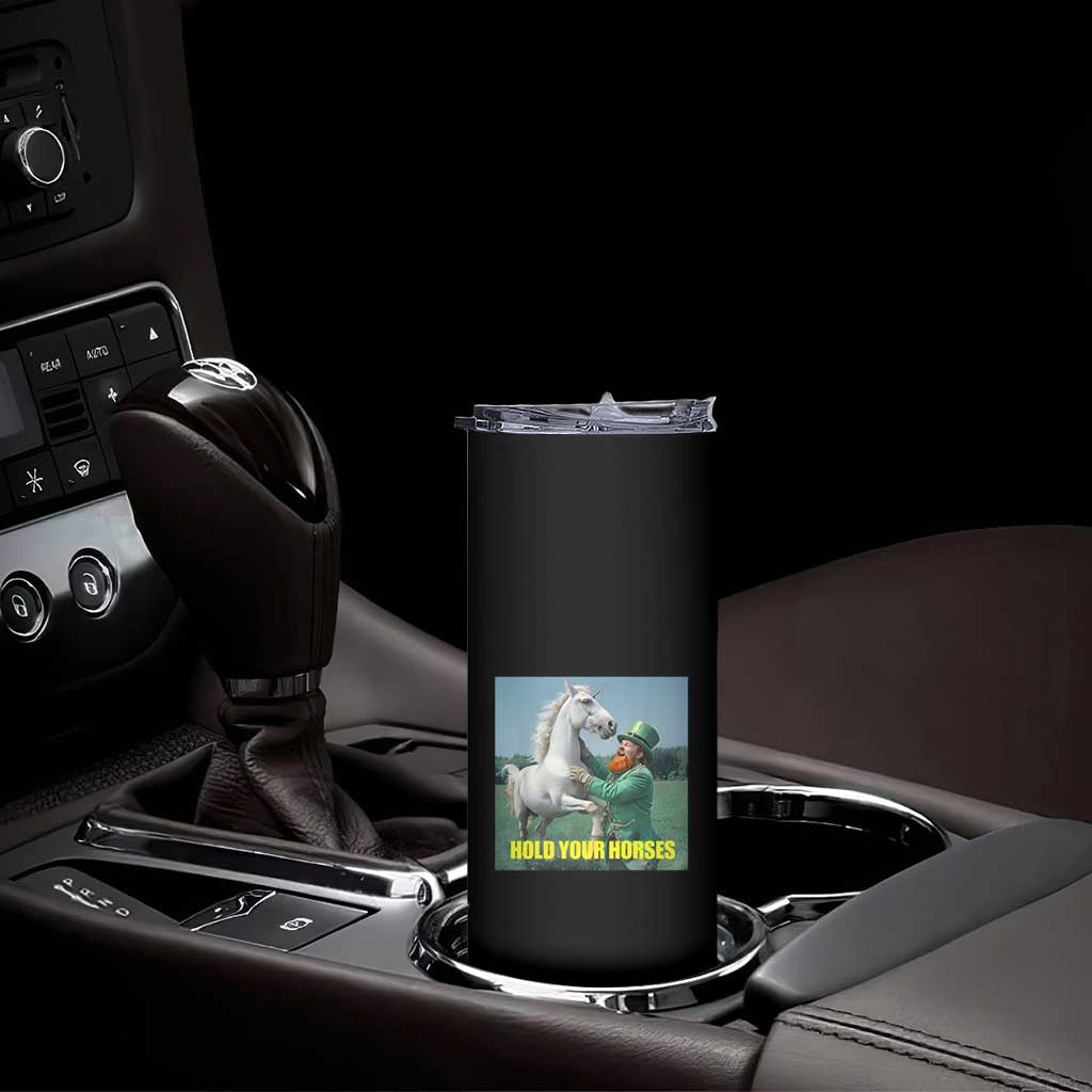 Funny Leprechaun Hold Your Horse Skinny Tumbler Unicorn St Patrick's Day TS02 Print Your Wear