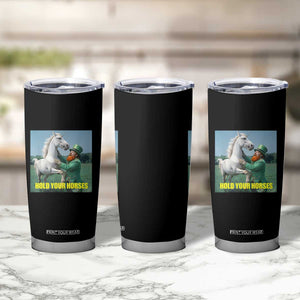 Funny Leprechaun Hold Your Horse Tumbler Cup Unicorn St Patrick's Day TS02 Print Your Wear