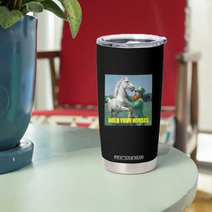 Funny Leprechaun Hold Your Horse Tumbler Cup Unicorn St Patrick's Day TS02 Print Your Wear